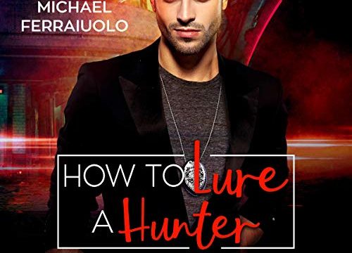 Audio Book Review How To Lure A Hunter Vampire Related Crimes 3 By Alice Winters Author Michael Ferraiuolo Narrator Love Bytes Reviews