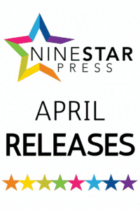 NINESTAR PRESS: APRIL RELEASES